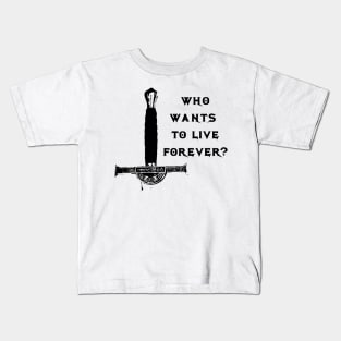 who wants to live forever Kids T-Shirt